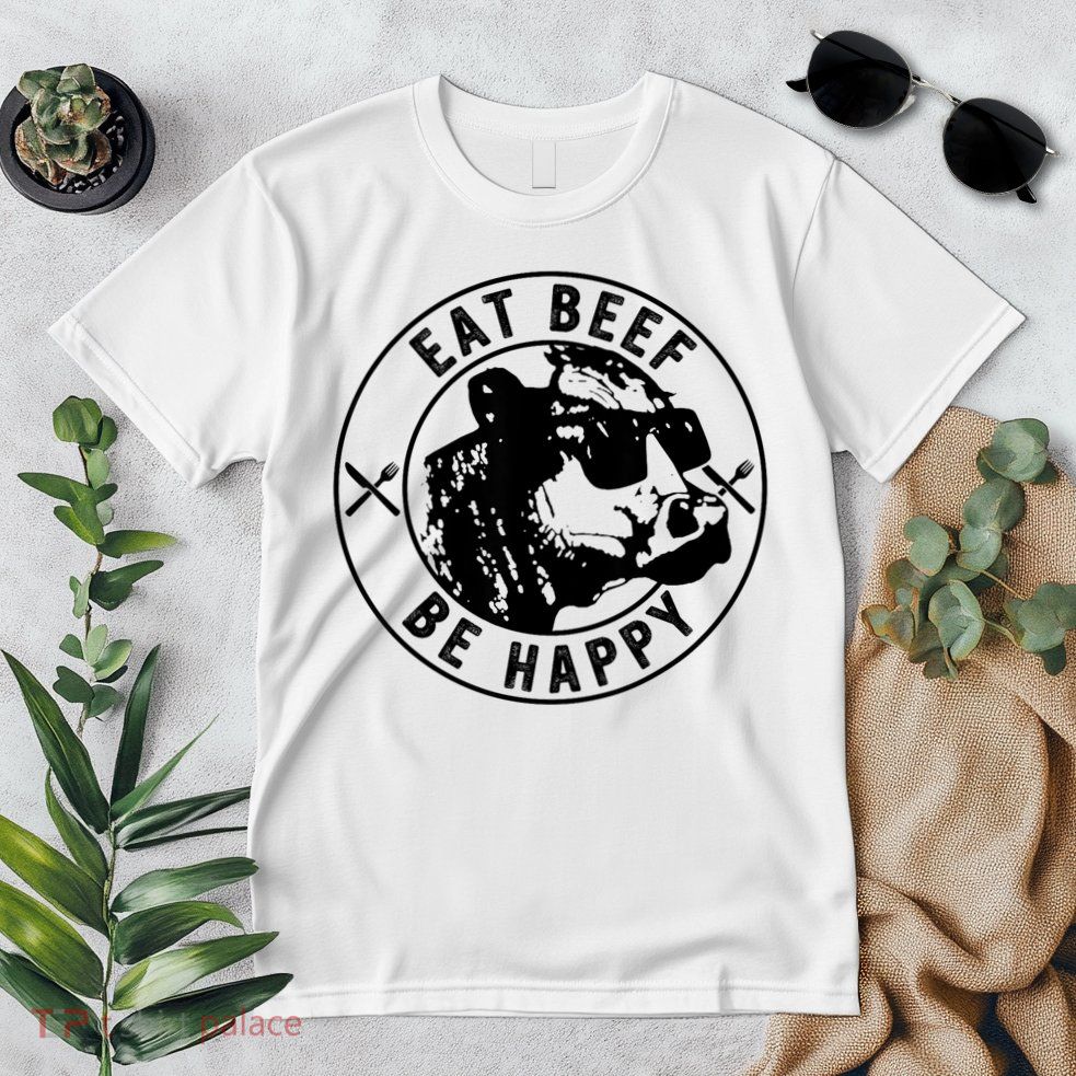 Eat Beef Be Happy Funny Gift Premium T-Shirt