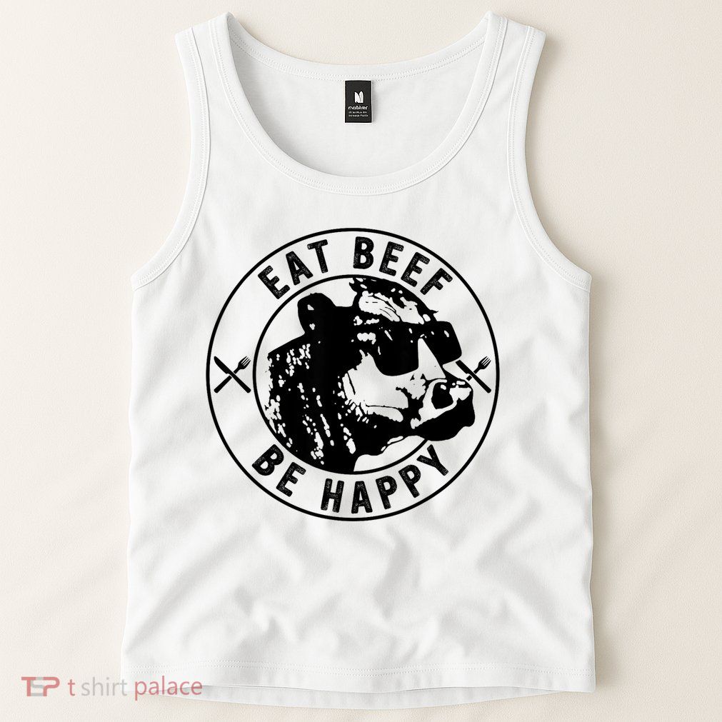 Eat Beef Be Happy Funny Gift Tank Top