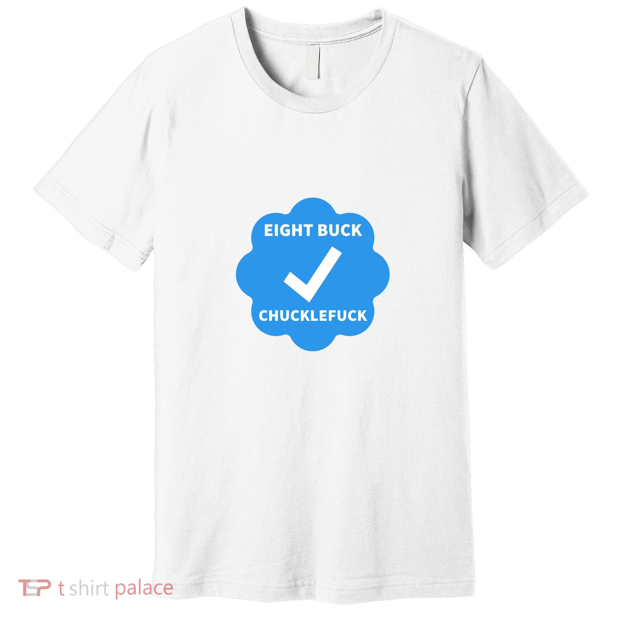 Eight Buck Chucklefuck X Verified Premium T-Shirt