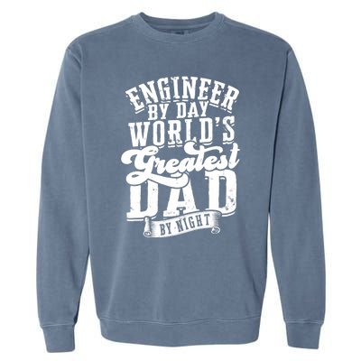 Engineer By Day World's Greatest Dad By Night Mechanical Garment-Dyed Sweatshirt