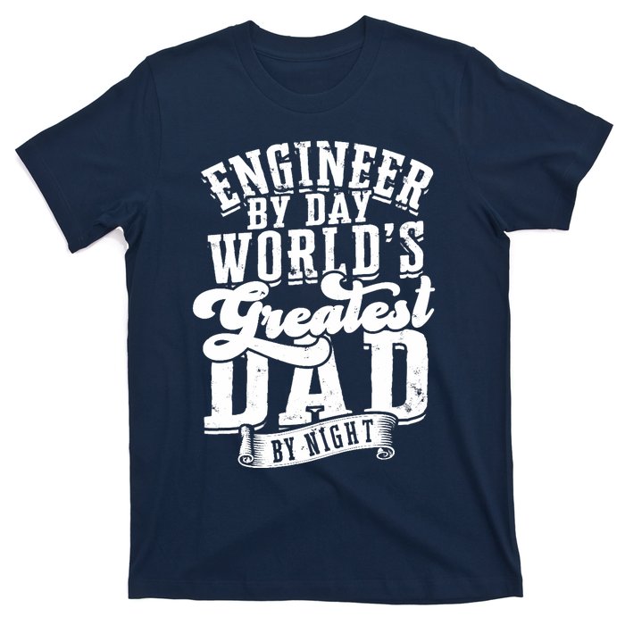 Engineer By Day World's Greatest Dad By Night Mechanical T-Shirt