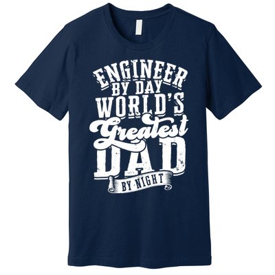 Engineer By Day World's Greatest Dad By Night Mechanical Premium T-Shirt