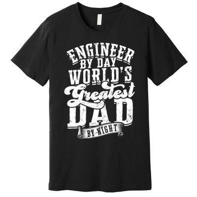 Engineer By Day World's Greatest Dad By Night Mechanical Premium T-Shirt