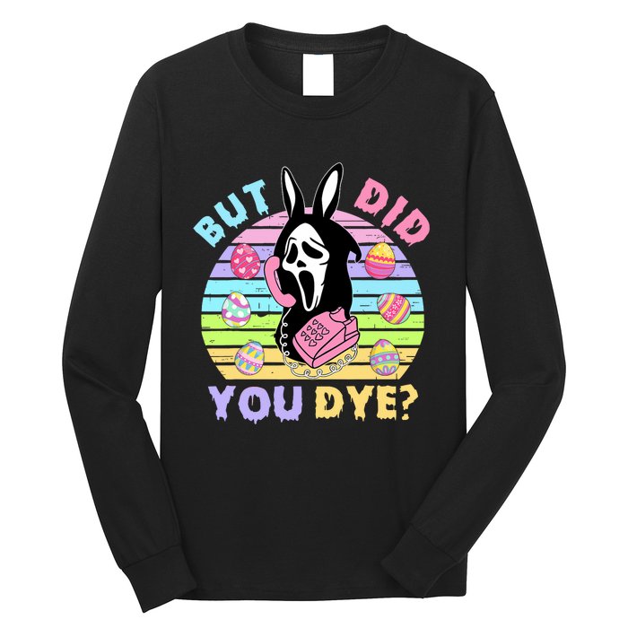 Easter But Did You Dye Easter Day Horror Bunny Ear Graphic Long Sleeve Shirt