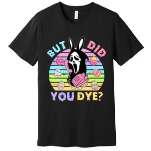 Easter But Did You Dye Easter Day Horror Bunny Ear Graphic Premium T-Shirt