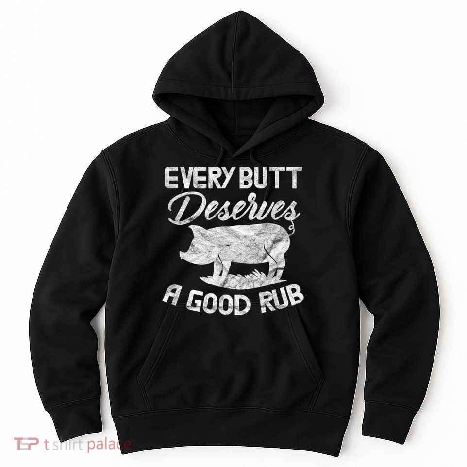 Every Butt Deserves A Good Rub Funny BBQ Hoodie