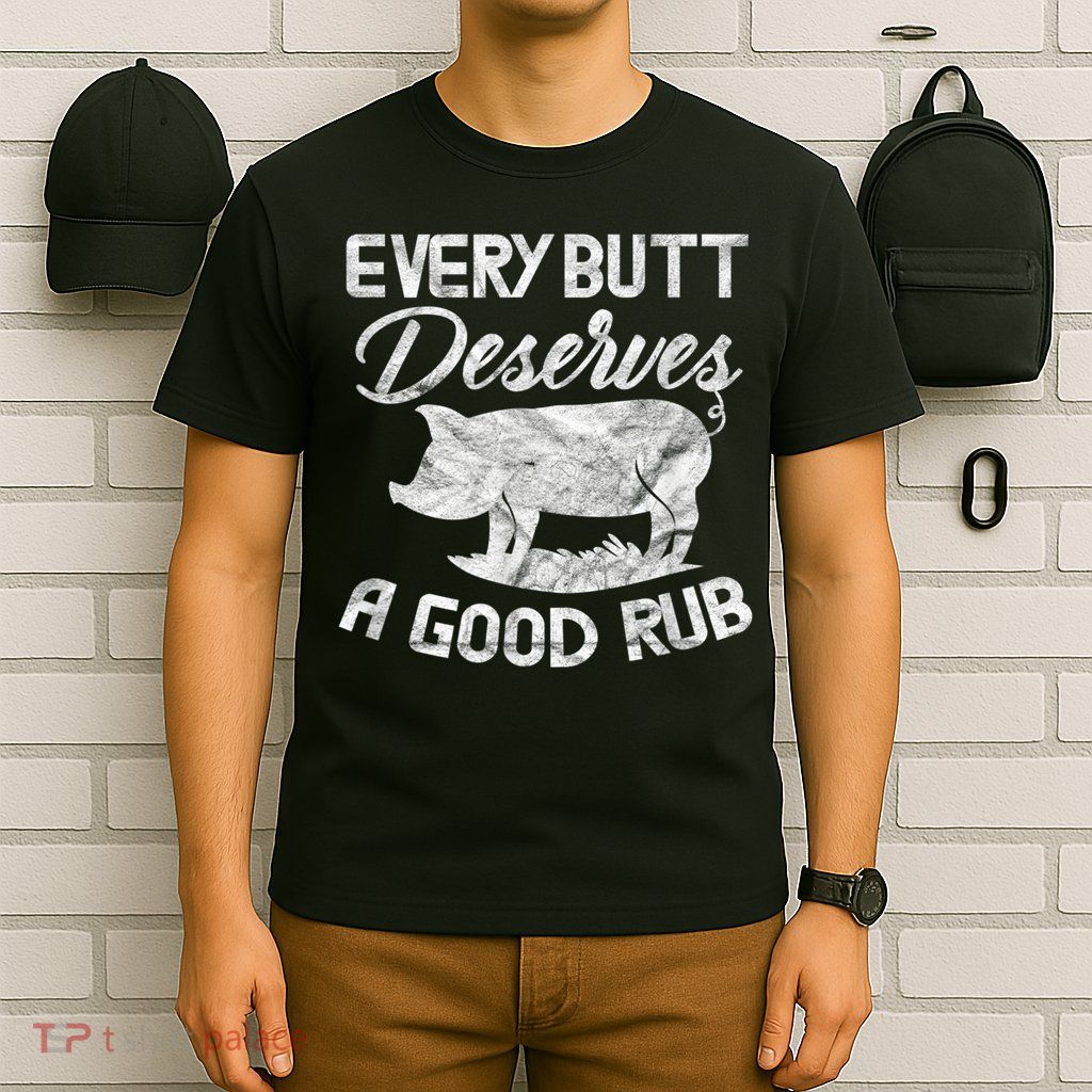 Every Butt Deserves A Good Rub Funny BBQ T-Shirt