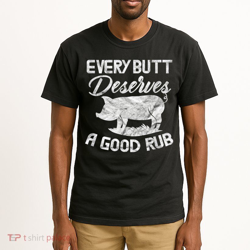 Every Butt Deserves A Good Rub Funny BBQ Tall T-Shirt
