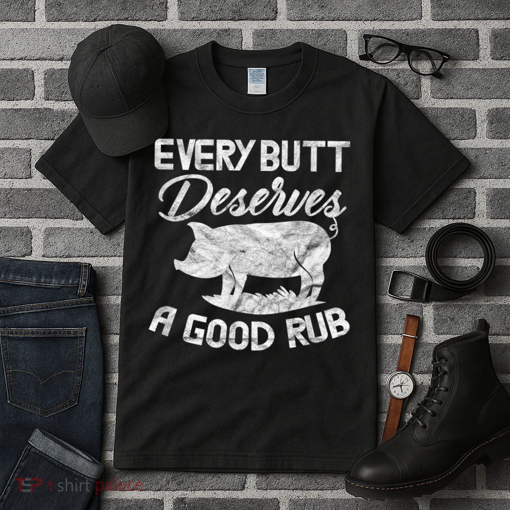 Every Butt Deserves A Good Rub Funny BBQ Tall T-Shirt