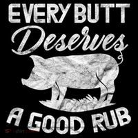 Every Butt Deserves A Good Rub Funny BBQ Tall T-Shirt