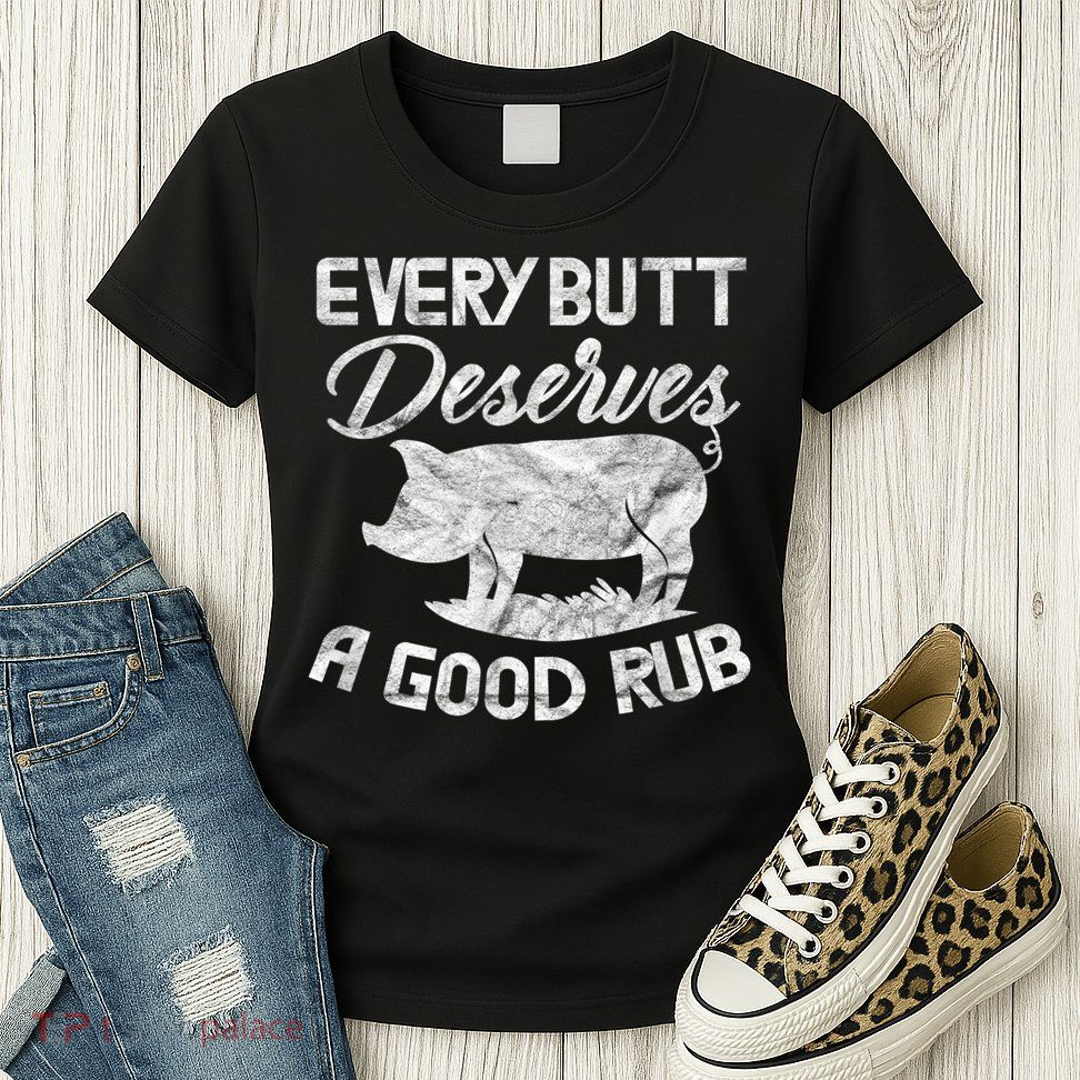 Every Butt Deserves A Good Rub Funny BBQ Womens T-Shirt