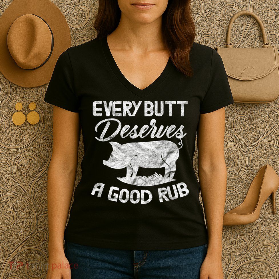 Every Butt Deserves A Good Rub Funny BBQ Women's V-Neck T-Shirt