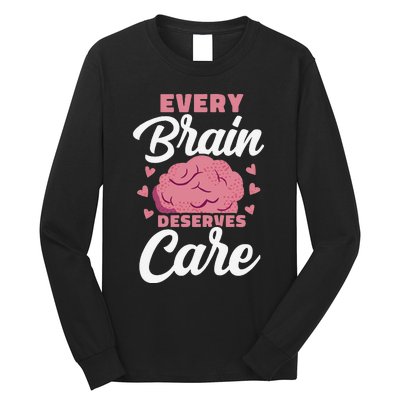 Every Brain Deserves Care Mental Health Awareness Long Sleeve Shirt