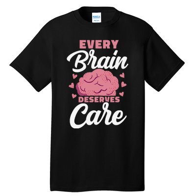 Every Brain Deserves Care Mental Health Awareness Tall T-Shirt