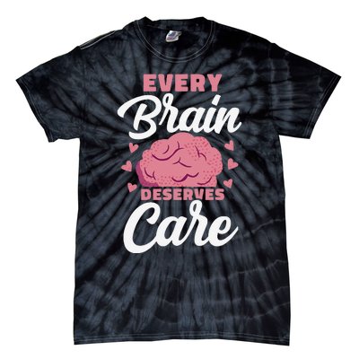 Every Brain Deserves Care Mental Health Awareness Tie-Dye T-Shirt