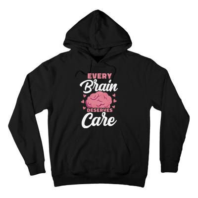 Every Brain Deserves Care Mental Health Awareness Tall Hoodie