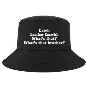 Eewh Brother Eeewhh WhatS That WhatS That Brother Cool Comfort Performance Bucket Hat