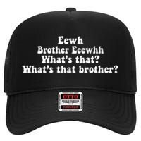 Eewh Brother Eeewhh WhatS That WhatS That Brother High Crown Mesh Back Trucker Hat