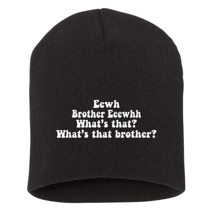 Eewh Brother Eeewhh WhatS That WhatS That Brother Short Acrylic Beanie