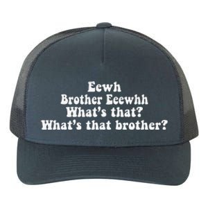 Eewh Brother Eeewhh WhatS That WhatS That Brother Funny Yupoong Adult 5-Panel Trucker Hat