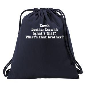 Eewh Brother Eeewhh WhatS That WhatS That Brother Funny Drawstring Bag