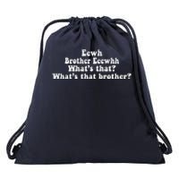 Eewh Brother Eeewhh WhatS That WhatS That Brother Funny Drawstring Bag