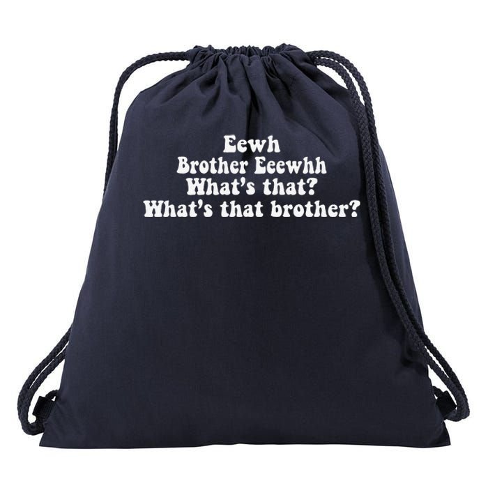 Eewh Brother Eeewhh WhatS That WhatS That Brother Funny Drawstring Bag