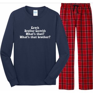 Eewh Brother Eeewhh WhatS That WhatS That Brother Funny Long Sleeve Pajama Set