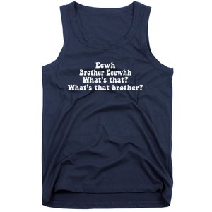 Eewh Brother Eeewhh WhatS That WhatS That Brother Funny Tank Top