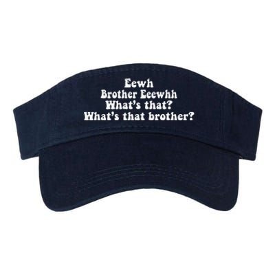 Eewh Brother Eeewhh WhatS That WhatS That Brother Funny Valucap Bio-Washed Visor