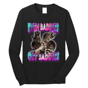 Even Baddies Get Saddies Raccoon Funny Oddly Specific Meme Long Sleeve Shirt