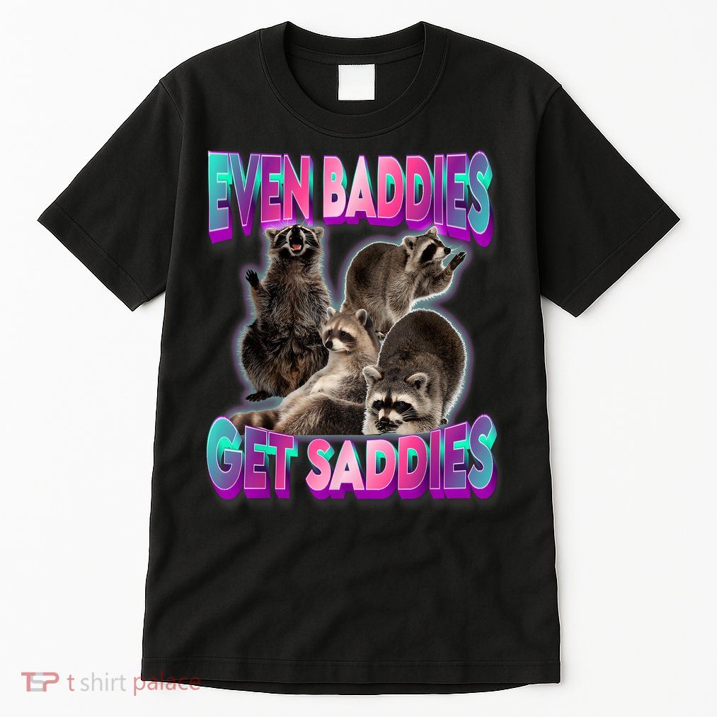 Even Baddies Get Saddies Raccoon Funny Oddly Specific Meme Tall T-Shirt