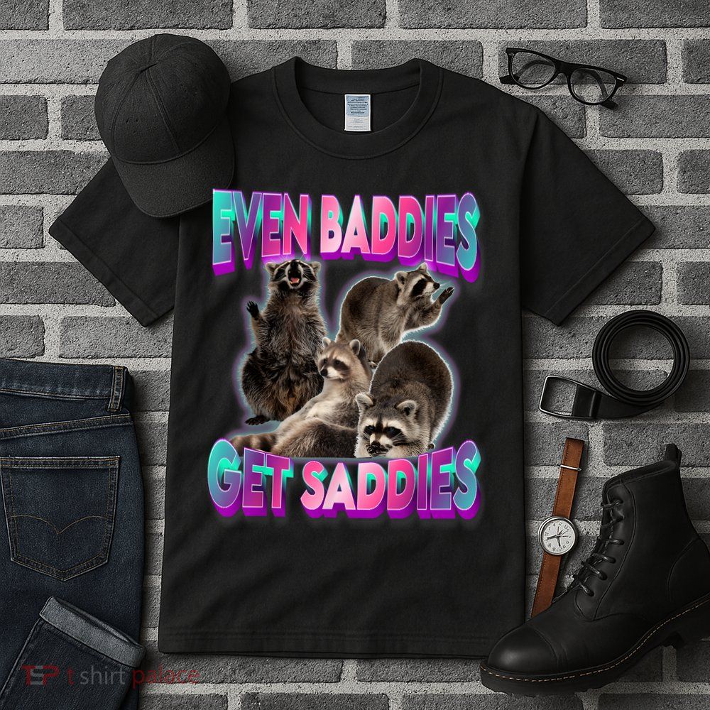 Even Baddies Get Saddies Raccoon Funny Oddly Specific Meme Tall T-Shirt