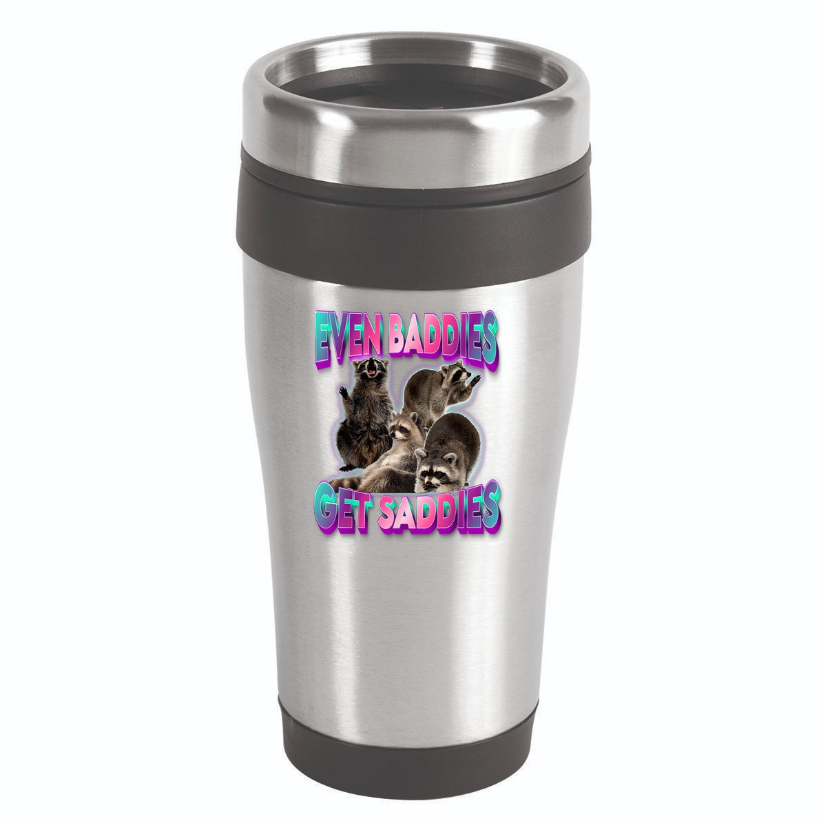 Even Baddies Get Saddies Raccoon Funny Oddly Specific Meme 16oz Travel Tumbler