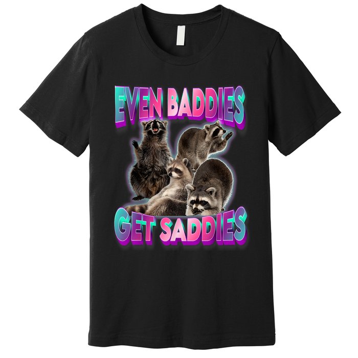 Even Baddies Get Saddies Raccoon Funny Oddly Specific Meme Premium T-Shirt