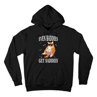 Even Baddies Get Saddies Funny Cat Meme Hoodie