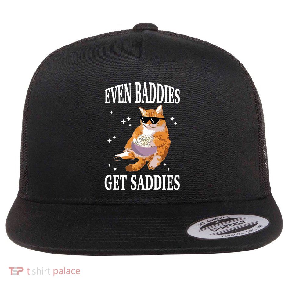 Even Baddies Get Saddies Funny Cat Meme Flatbill Hat