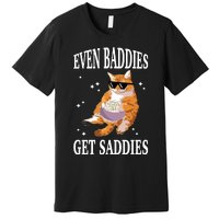 Even Baddies Get Saddies Funny Cat Meme Premium T-Shirt