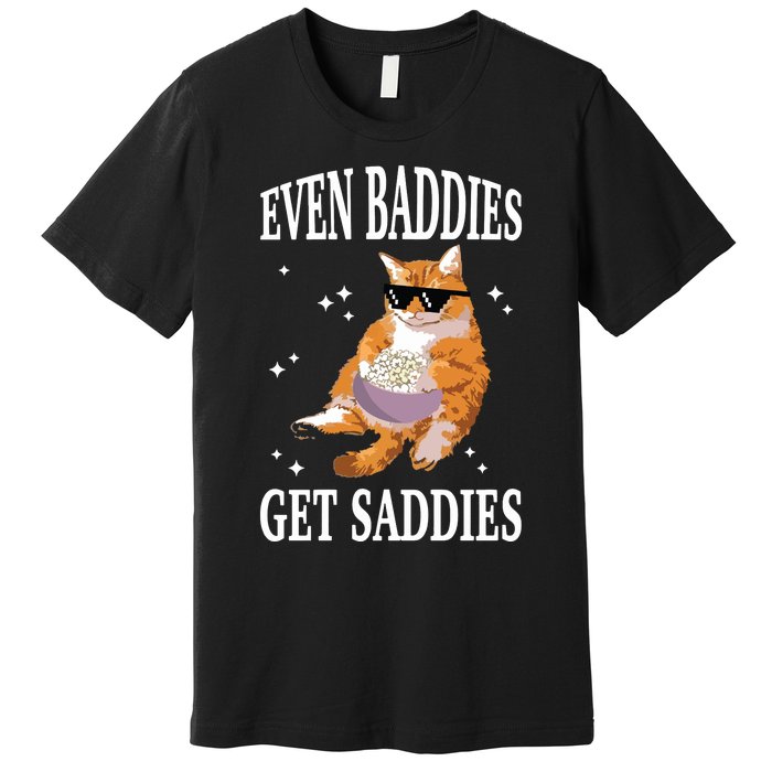 Even Baddies Get Saddies Funny Cat Meme Premium T-Shirt