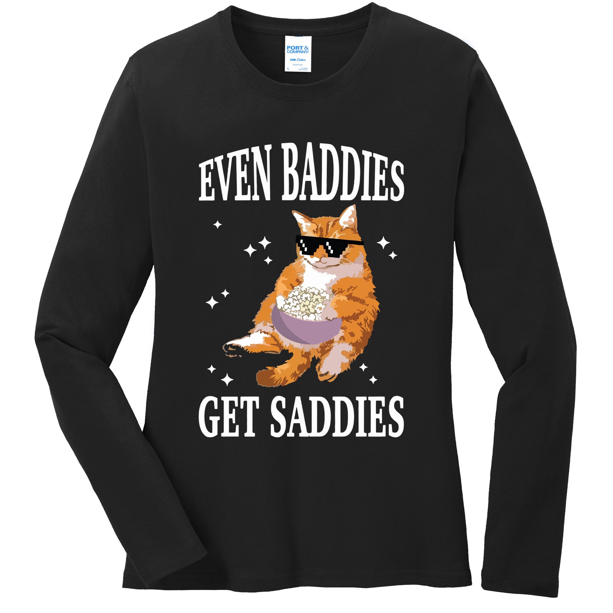 Even Baddies Get Saddies Funny Cat Meme Ladies Long Sleeve Shirt