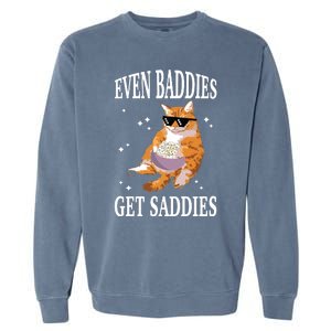 Even Baddies Get Saddies Funny Cat Meme Garment-Dyed Sweatshirt