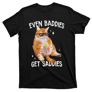 Even Baddies Get Saddies T-Shirt