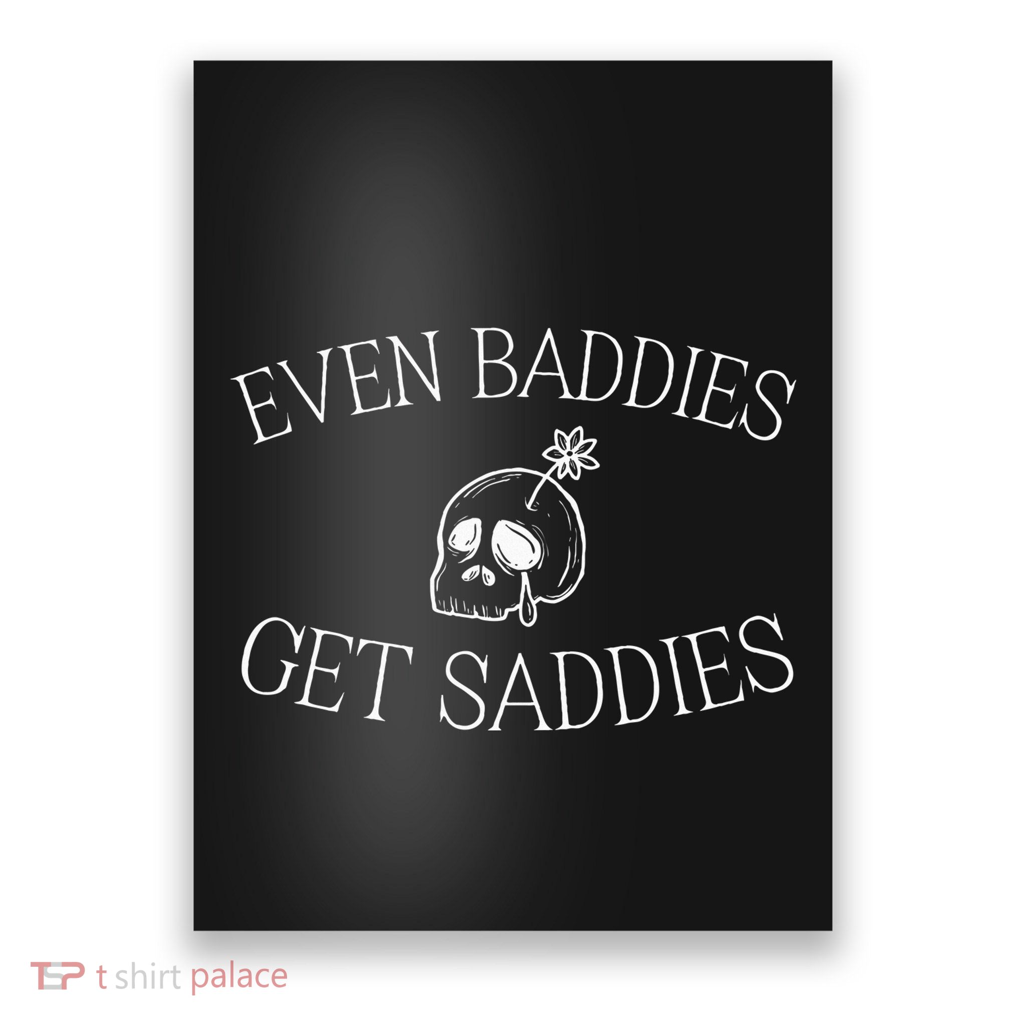 Even Baddies Get Saddies Funny Mental Health Anxiety Poster