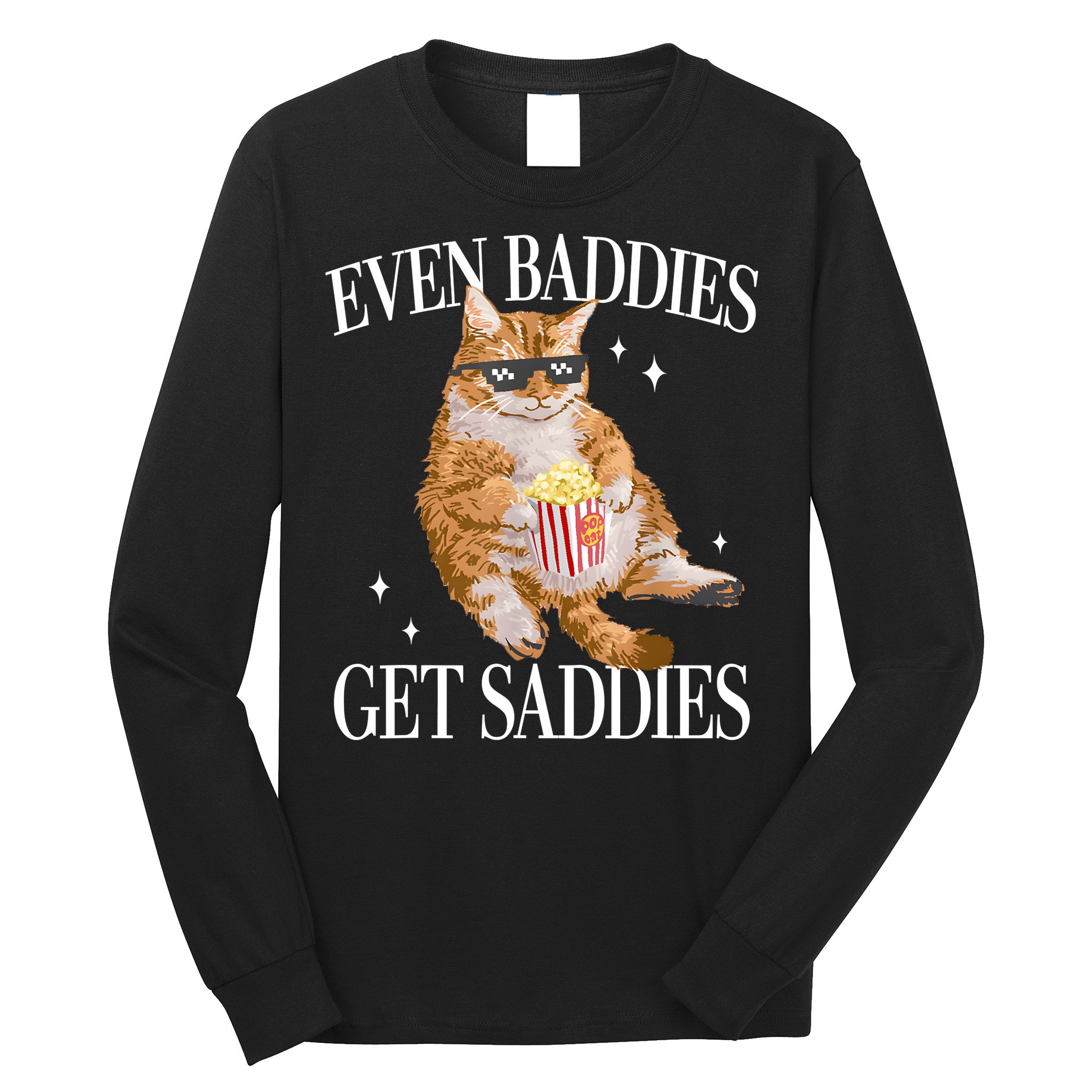 Even Baddies Get Saddies Funny Cat Meme Long Sleeve Shirt