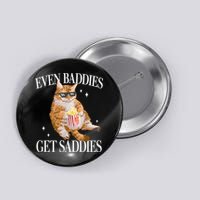Even Baddies Get Saddies Funny Cat Meme Button