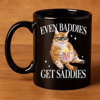 Even Baddies Get Saddies Funny Cat Meme 11oz C Handle Ceramic Mug