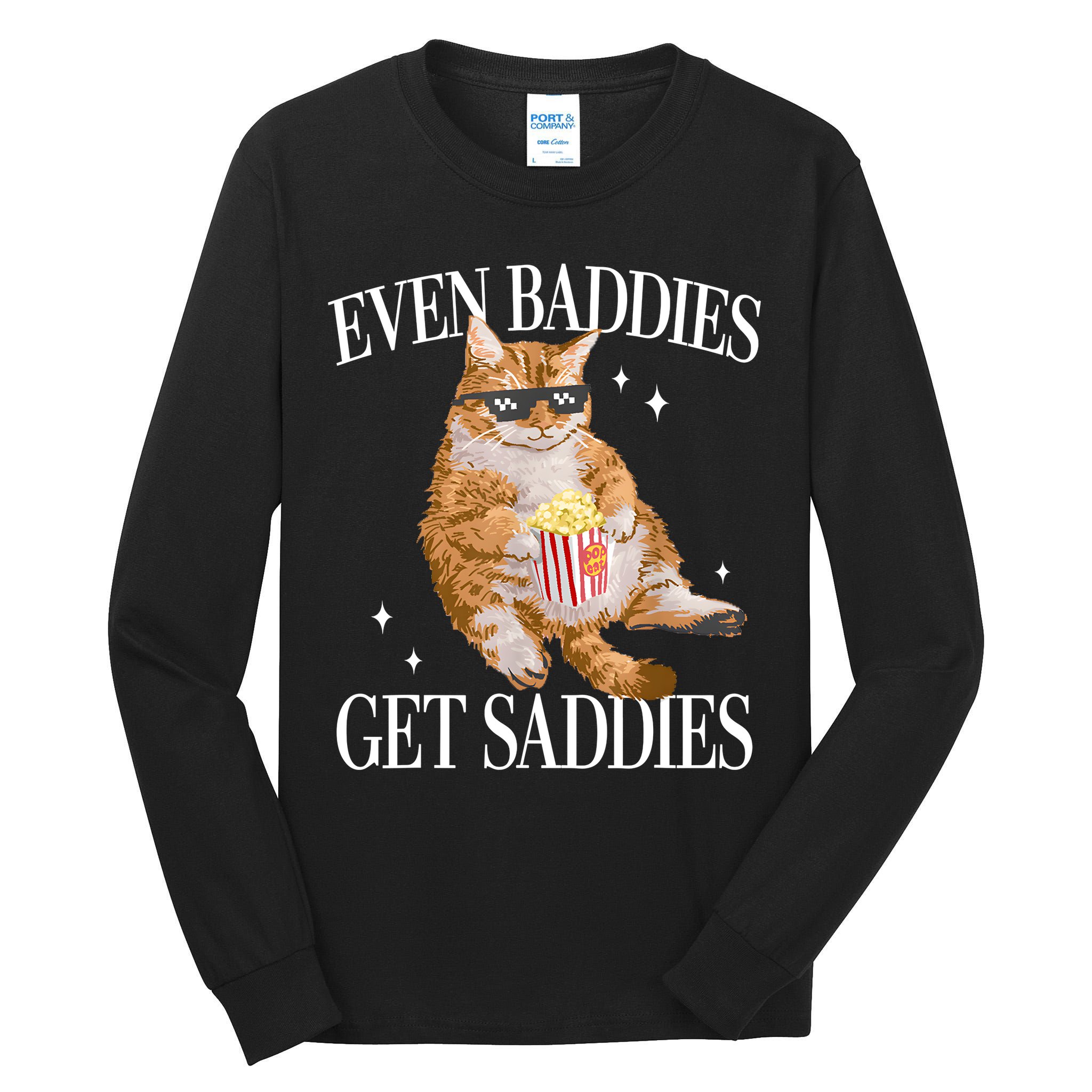 Even Baddies Get Saddies Funny Cat Meme Tall Long Sleeve T-Shirt