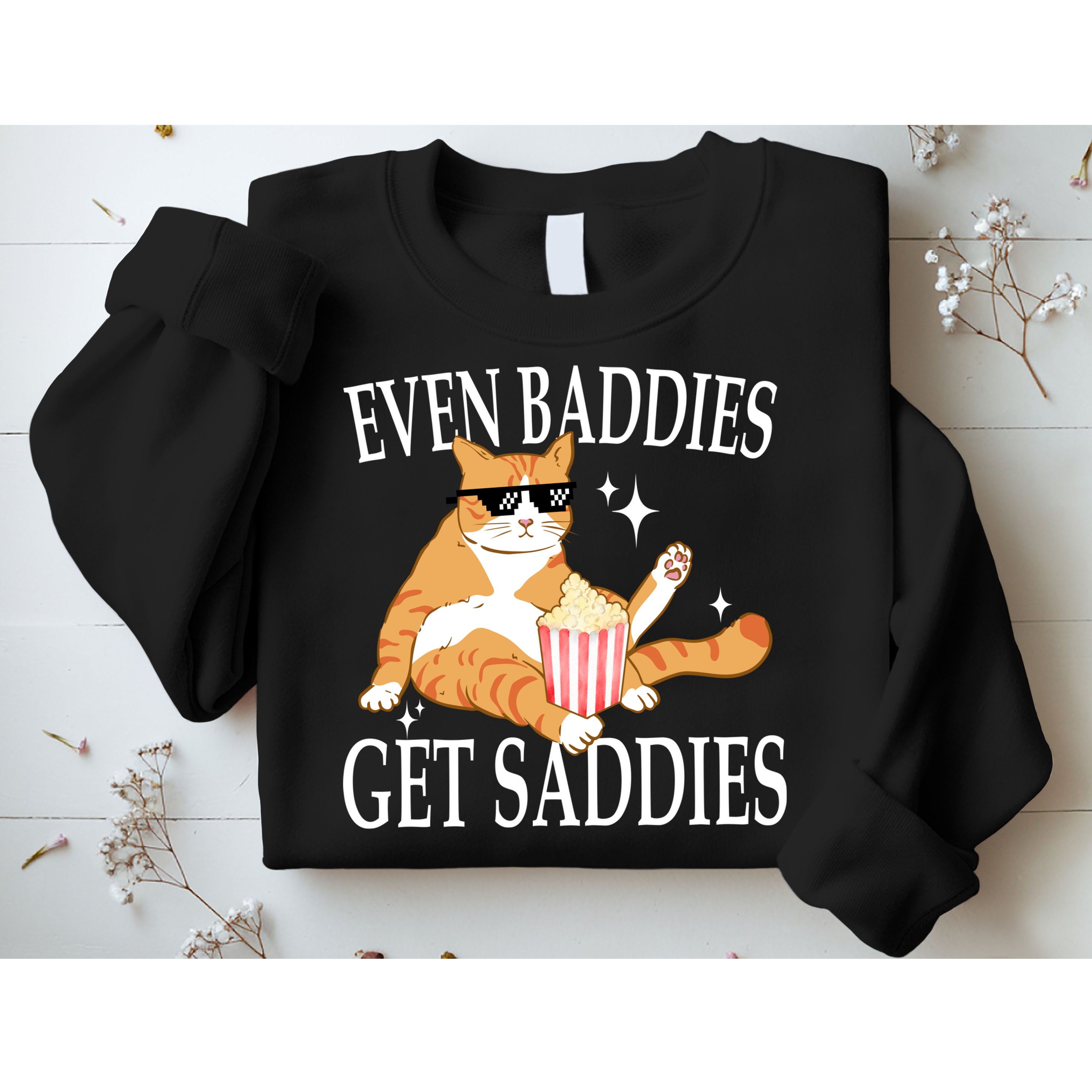 Even Baddies Get Saddies Funny Sweatshirt