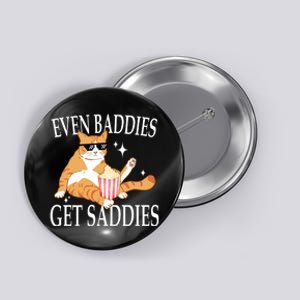 Even Baddies Get Saddies Funny Button