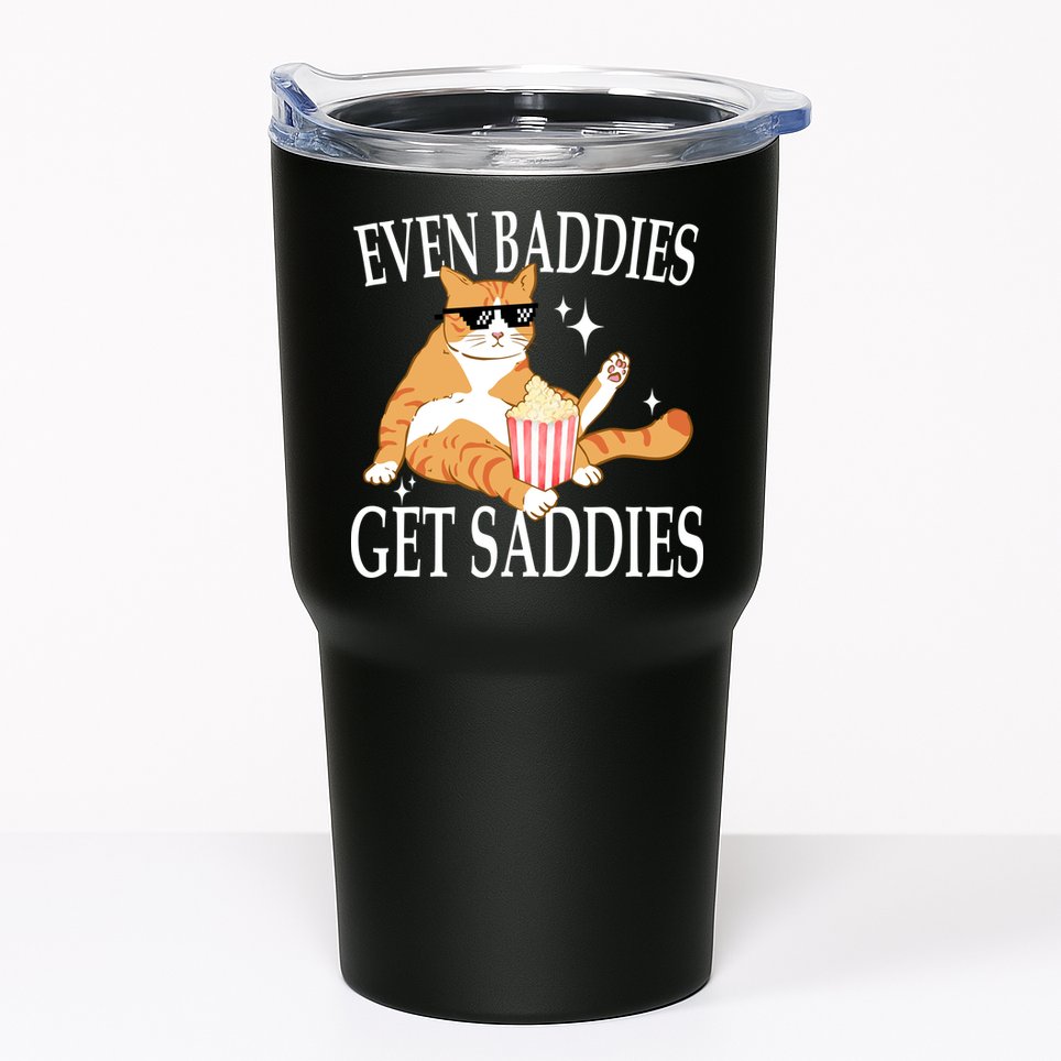 Even Baddies Get Saddies Funny Tumbler